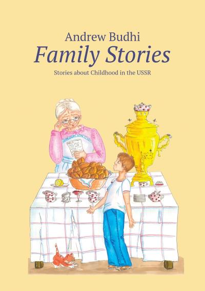 Книга Family Stories. Stories about Childhood in the USSR (Andrew Budhi)